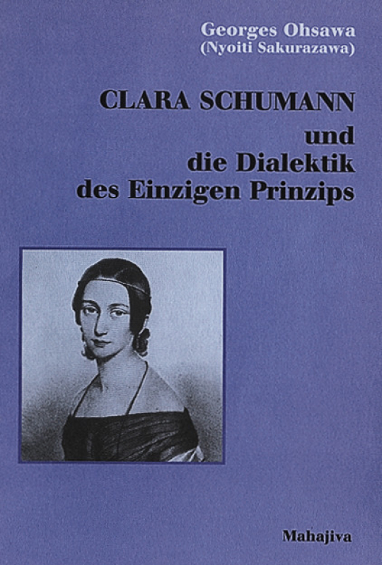 Ohsawa, Georges: Clara Schumann und die Dialektik des Einzigen Prinzips, Verlag Mahajiva, 84 Seiten